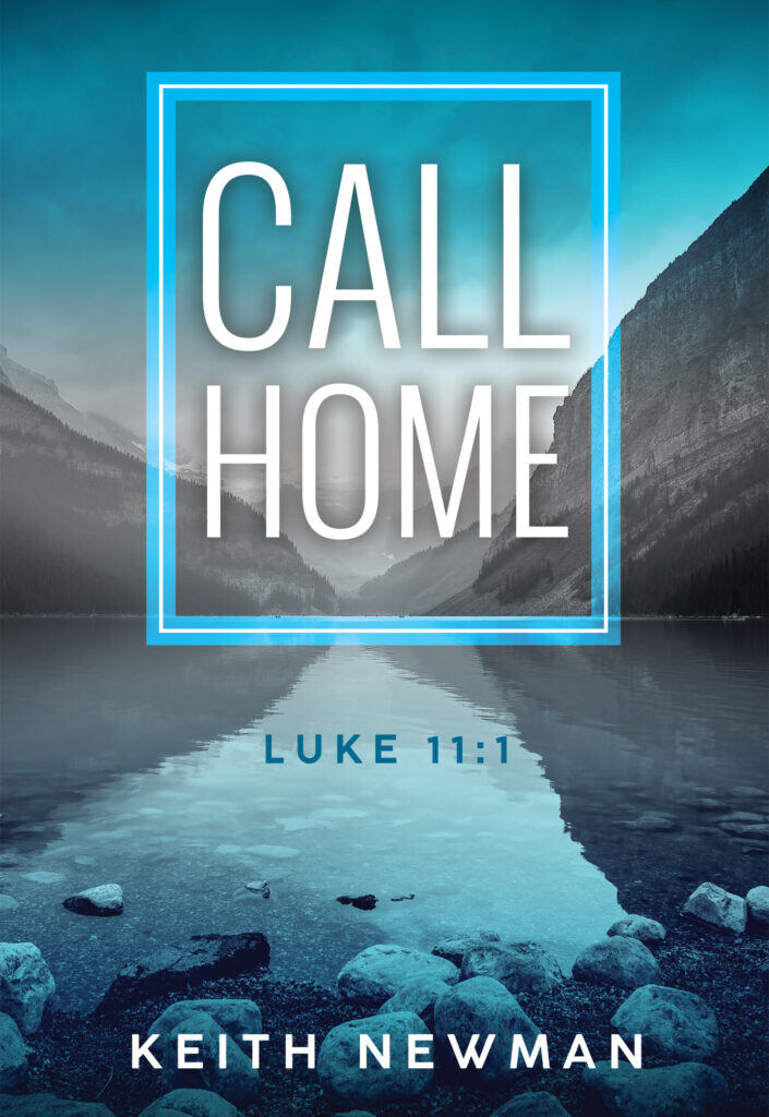 Book cover for "Call Home" by Keith Newman featuring a serene lake landscape with mountains in the background and the biblical reference Luke 11:1.